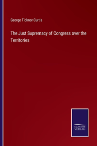 The Just Supremacy of Congress over the Territories
