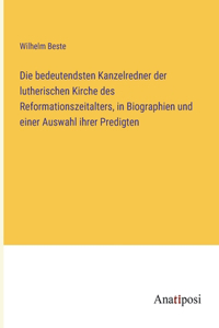 Die bedeutendsten Kanzelredner der lutherischen Kirche des Reformationszeitalters, in Biographien und einer Auswahl ihrer Predigten