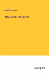 Henry's Outlines of Science