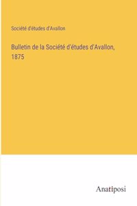 Bulletin de la Société d'études d'Avallon, 1875