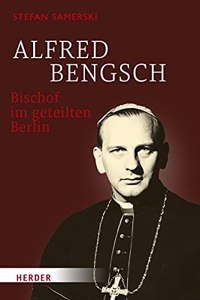 Alfred Bengsch - Bischof Im Geteilten Berlin