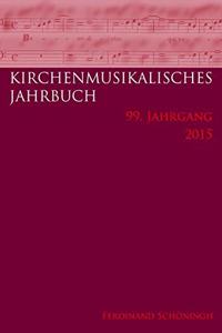 Kirchenmusikalisches Jahrbuch - 99. Jahrgang 2015