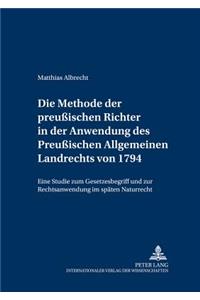 Die Methode Der Preußischen Richter in Der Anwendung Des Preußischen Allgemeinen Landrechts Von 1794