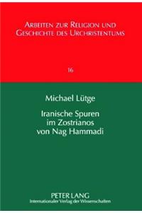Iranische Spuren Im Zostrianos Von Nag Hammadi: Persische Einfluesse Auf Gnosis Und Christentum