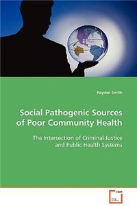 Social Pathogenic Sources of Poor Community Health
