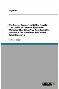 The Role of Women in Gothic Novels - 'The Castle of Otranto' by Horace Walpole, 'The Italian' by Ann Radcliffe, 'Melmoth the Wanderer' by Charles Robert Maturin