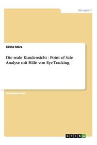 Die reale Kundensicht - Point of Sale Analyse mit Hilfe von Eye Tracking