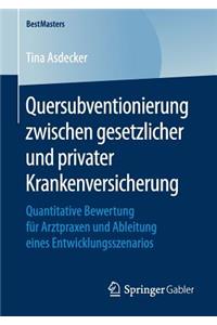 Quersubventionierung Zwischen Gesetzlicher Und Privater Krankenversicherung: Quantitative Bewertung Für Arztpraxen Und Ableitung Eines Entwicklungsszenarios