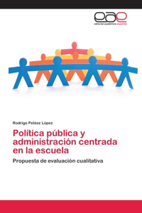 Política pública y administración centrada en la escuela