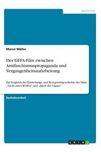 Der DEFA-Film zwischen Antifaschismuspropaganda und Vergangenheitsaufarbeitung