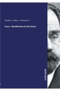 Tosca - Musikdrama in drei Acten