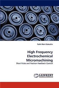 High Frequency Electrochemical Micromachining
