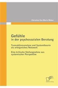 Gefühle in der psychosozialen Beratung: Transaktionsanalyse und Systemtheorie als erfolgreiches Netzwerk: Eine kritische Stellungnahme aus systemischer Perspektive