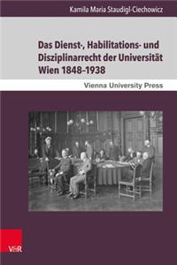 Das Dienst-, Habilitations- Und Disziplinarrecht Der Universitat Wien 1848-1938