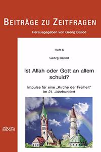 Ist Allah oder Gott an allem schuld?: Impulse fur eine 