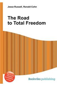 The Road to Total Freedom