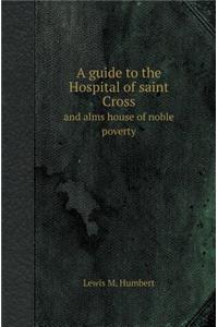 A Guide to the Hospital of Saint Cross and Alms House of Noble Poverty