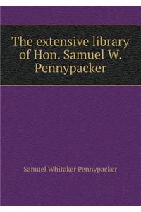 The Extensive Library of Hon. Samuel W. Pennypacker