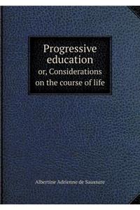 Progressive education or, Considerations on the course of life