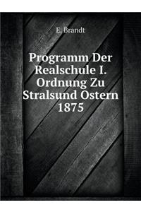 Programm Der Realschule I. Ordnung Zu Stralsund Ostern 1875