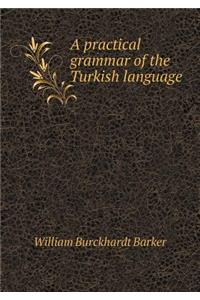 A Practical Grammar of the Turkish Language