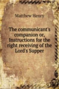 THE COMMUNICANTS COMPANION OR INSTRUCTI