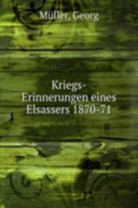Kriegs-Erinnerungen eines Elsassers 1870-71