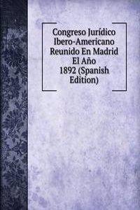 Congreso Juridico Ibero-Americano Reunido En Madrid El Ano 1892 (Spanish Edition)