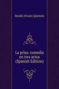 La prisa: comedia en tres actos (Spanish Edition)