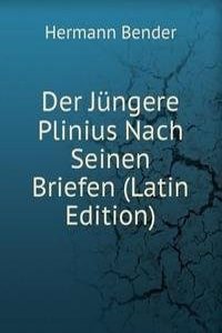 Der Jungere Plinius Nach Seinen Briefen (Latin Edition)