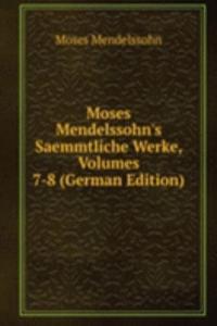 Moses Mendelssohn's Saemmtliche Werke, Volumes 7-8 (German Edition)