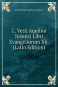 C. Vetti Aquilini Iuvenci Libri Evangeliorum Iiii. (Latin Edition)