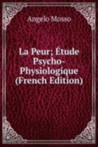 La Peur; Etude Psycho-Physiologique (French Edition)