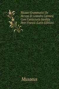Musaei Grammatici De Herone Et Leandro Carmen: Cum Coniecturis Ineditis Petri Francii (Latin Edition)