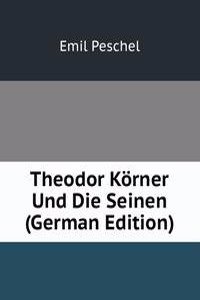 Theodor Korner Und Die Seinen (German Edition)