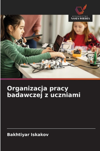 Organizacja pracy badawczej z uczniami