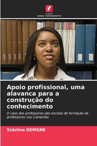 Apoio profissional, uma alavanca para a construção do conhecimento