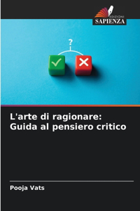 L'arte di ragionare: Guida al pensiero critico