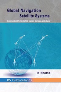 Global Navigation Satellite Systems Insights into GPS, GLONASS, Galileo, Compass, and others