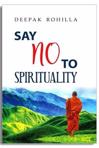 Say No To Spirituality: An Endless Journey Towards its Spiritual End