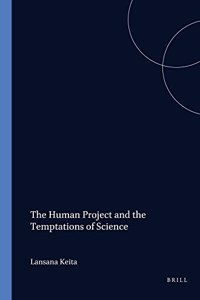 The Human Project and the Temptations of Science: 67 (Value Inquiry Book Series)