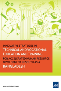 Innovative Strategies in Technical and Vocational Education and Training for Accelerated Human Resource Development in South Asia Bangladesh