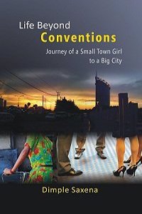 Life Beyond Conventions: Journey Of A Small Town Girl To A Big City