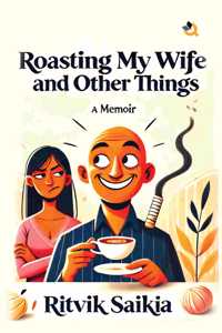 Roasting My Wife and Other Things