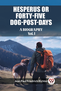 Hesperus or Forty-Five Dog-Post-Days A Biography Vol. I