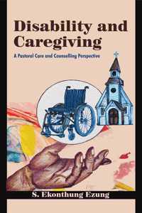 Disability and Caregiving : A Pastoral Care and Counselling Perspective