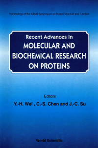 Recent Advances in Molecular and Biochemical Research on Proteins - Proceedings of the Iubmb Symposium on Protein Structure and Function