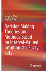 Decision Making Theories and Methods Based on Interval-Valued Intuitionistic Fuzzy Sets