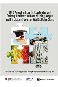 2016 Annual Indices for Expatriates and Ordinary Residents on Cost of Living, Wages and Purchasing Power for World's Major Cities