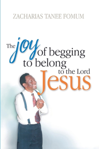 Joy of Begging to Belong to The Lord Jesus